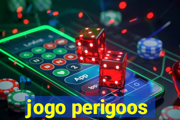 jogo perigoos